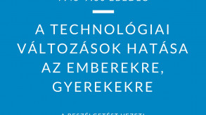 A technológiai változások hatása az emberekre, gyerekekre